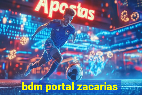 bdm portal zacarias